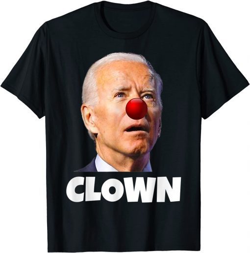 Joe Biden is a Clown, Joe Biden Is An Idiot, Anti Biden T-Shirt