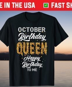 October Birthday Queen Happy Birthday To Me Shirt