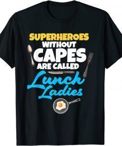 Superheroes Without Capes Are Called Lunch Ladies Shirt