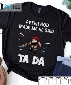 Tampa Bay Buccaneers After God Made Me He Said Tada T-Shirt