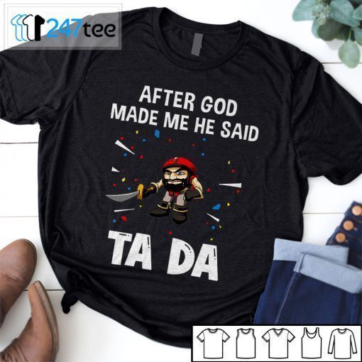 Tampa Bay Buccaneers After God Made Me He Said Tada T-Shirt