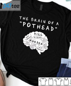 The Brain Of A Pothead Kill Steal Murder T-Shirt