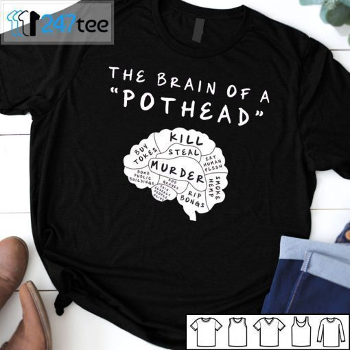 The Brain Of A Pothead Kill Steal Murder T-Shirt