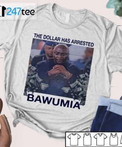 The Dollar Has Arrested Bawumia Tshirt