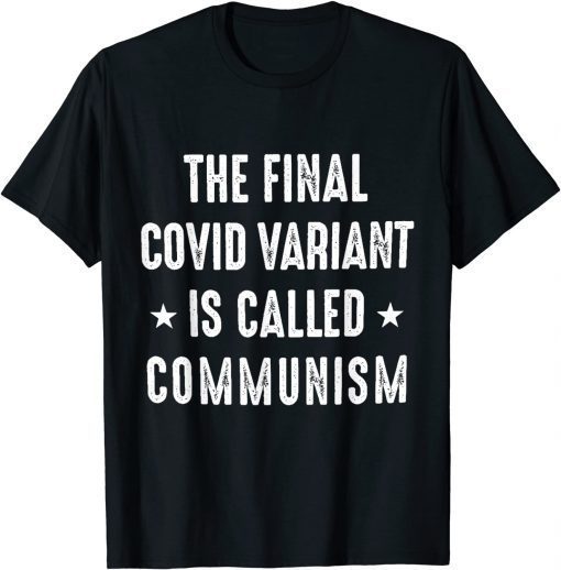 The Final Covid Variant Is Called Communism T-Shirt