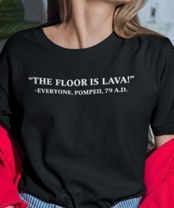 The Floor Is Lava Shirt Everyone Pompeii 79AD Shirt