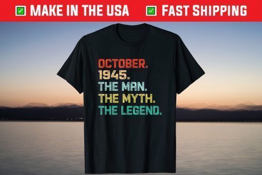 The Man Myth Legend October 1945 Birthday 76 Years Old T-Shirt