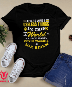 There Are 3 Useless Things In This World A Face Mask Covid Vaccine & Joe Biden Shirt