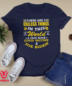 There Are 3 Useless Things In This World A Face Mask Covid Vaccine & Joe Biden Shirt