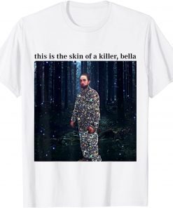 This Is The Skin Of A Killer Bella Meme Official Shirt