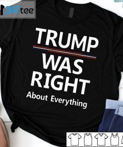 Trump Was Right About Everything T-Shirt