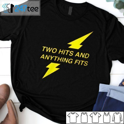 Two Hits And Anything Fits T-Shirt