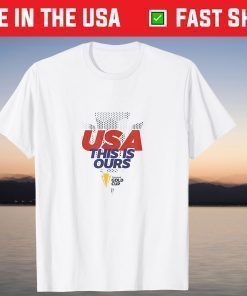 USA This Is Ours Concacaf Gold Cup Champions 2021 Tee Shirt