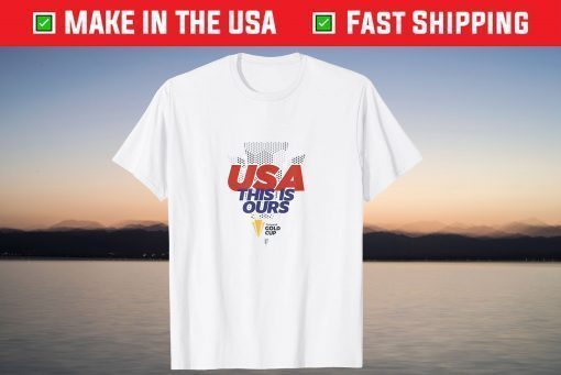 USA This Is Ours Concacaf Gold Cup Champions 2021 Tee Shirt