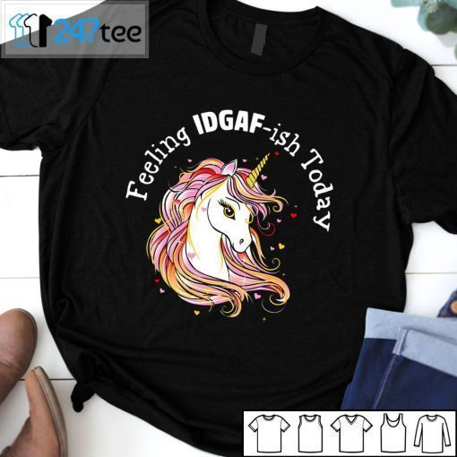 Unicorns Feeling IDGAF-Ish Today T-Shirt