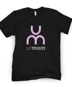 Ur Mom Shirt