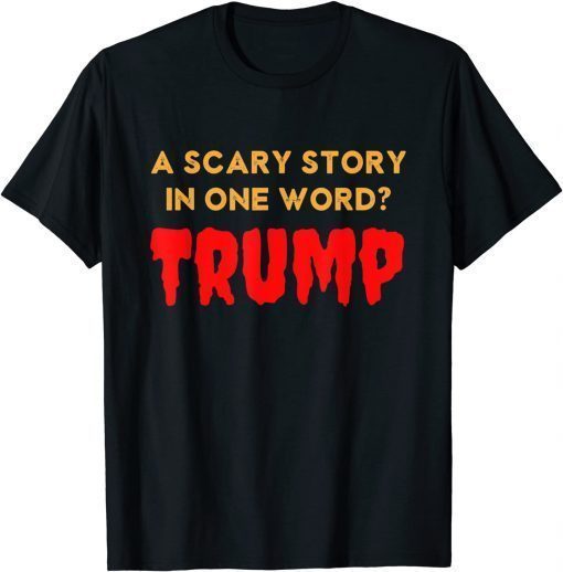 Vintage Scary Story in One Word Trump Anti Trump Tee Shirt