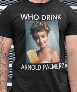 Who Drink Arnold Palmer Shirt