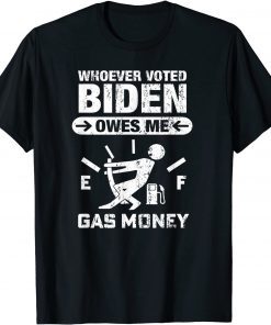 Whoever Voted Biden Owes Me Gas Money - Anti Biden T-Shirt