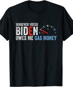 Whoever Voted Biden Owes Me Gas Money T-Shirt