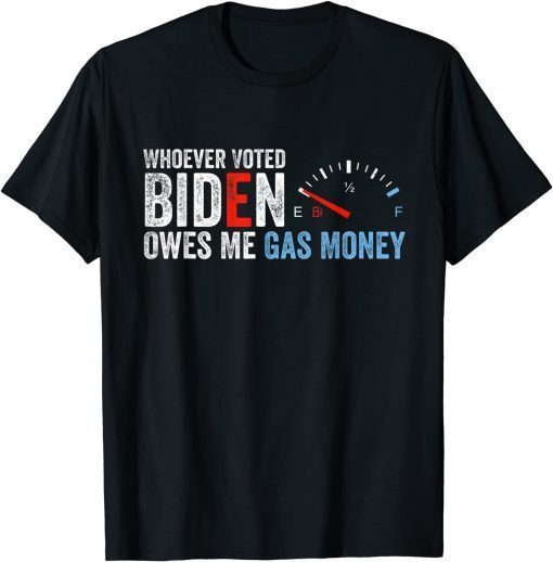 Whoever Voted Biden Owes Me Gas Money T-Shirt