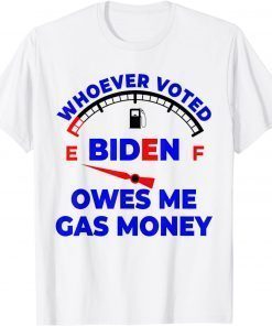 Whoever Voted Biden Owes Me Gas Money T-Shirt