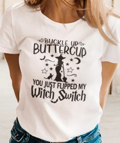 Witch Buckle Up Buttercup You Just Flipped My Witch Switch Shirt