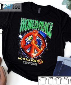 Wolrd Peace No Place For Hate Tytatyre T-Shirt