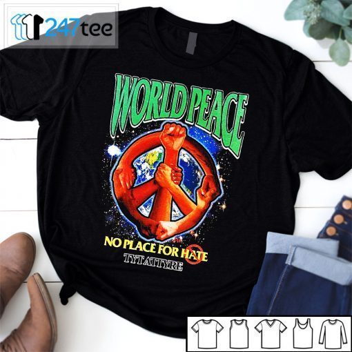 Wolrd Peace No Place For Hate Tytatyre T-Shirt