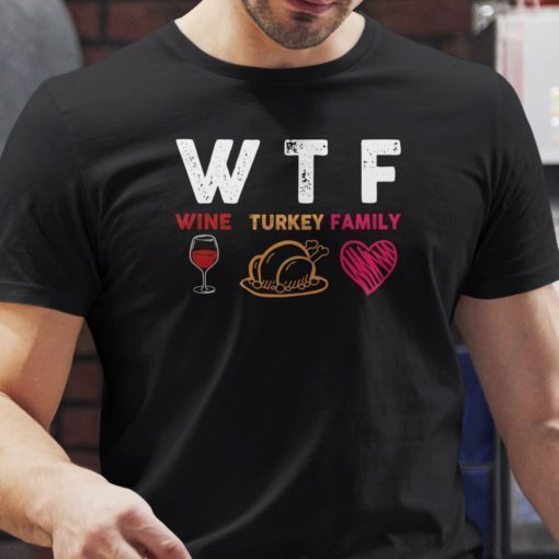 Wtf Wine Turkey Family Thanksgiving Shirt