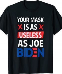 Your Mask Is As Useless As Joe Biden Funny Sarcastic Tee Shirt