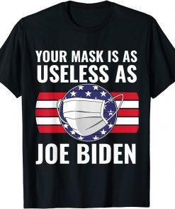 Your Mask Is As Useless As Joe Biden Shirt