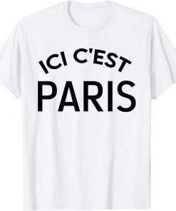 ici c'est paris ,Here it's Paris, ici c’est Paris Shirt