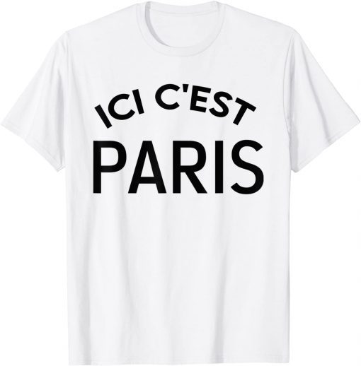 ici c'est paris ,Here it's Paris, ici c’est Paris Shirt