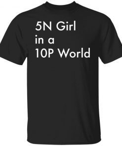 5n Girl In A 10p World shirt