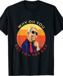 Why Oh You Ess You see Kay - anti Biden you suck T-Shirt