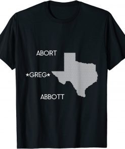 Abort Greg Abbott Boycott Texas Anti-Texas Shirt