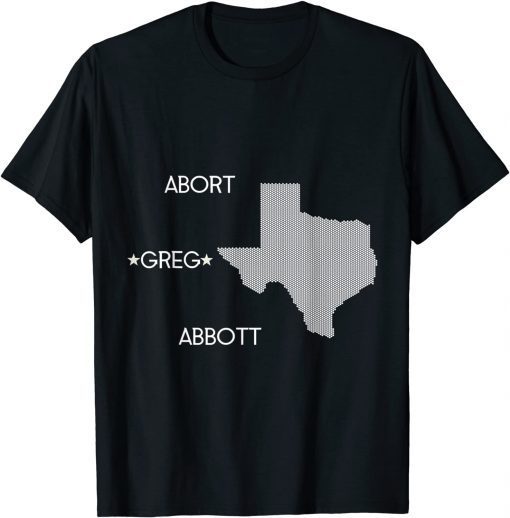 Abort Greg Abbott Boycott Texas Anti-Texas Shirt