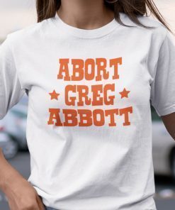 Abort Greg Abbott Shirt