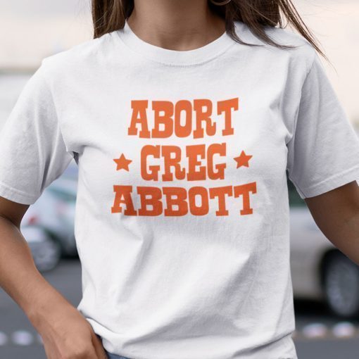 Abort Greg Abbott Shirt