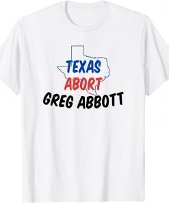 Abort Greg Abbott Texas Abort Greg Abbott T-Shirt