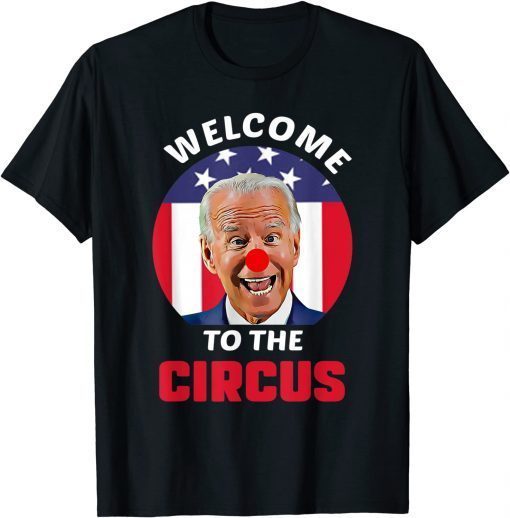 Anti Biden Welcome To The Circus Joe Clown USA Flag Shirt