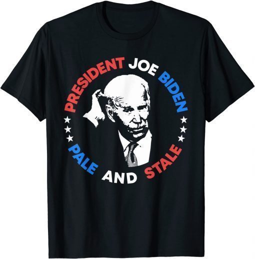 Anti Joe Biden Pale And Stale President Sleepy Joe Pro USA T-Shirt