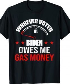 Anti President Joe Biden Owes Republican Gas Money T-Shirt