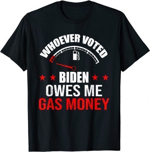 Anti President Joe Biden Owes Republican Gas Money T-Shirt