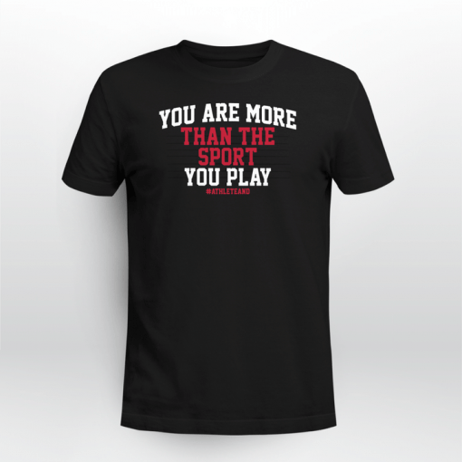 #AthleteAnd You Are More Than The Sport You Play Shirt