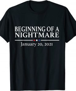 Beginning of a Nightmare January 20 2021 Anti Biden T-Shirt