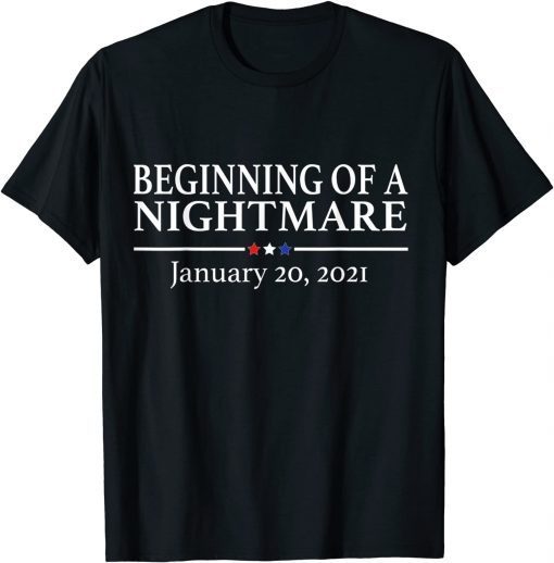 Beginning of a Nightmare January 20 2021 Anti Biden T-Shirt