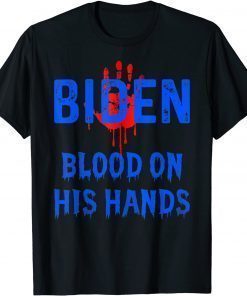 Biden Blood On His Hands Anti President Joe Biden DNC GOP 46 Gift Shirt