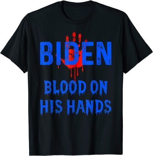 Biden Blood On His Hands Anti President Joe Biden DNC GOP 46 Gift Shirt